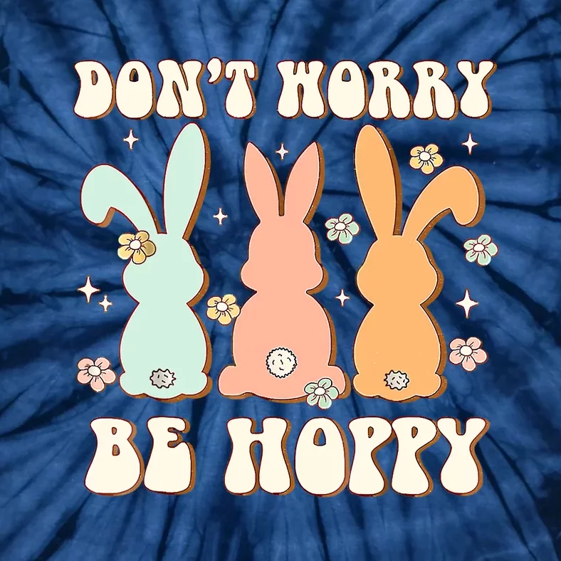 Don't Worry Be Hoppy Rabbit Cute Bunny Flowers Easter Day Tie-Dye T-Shirt