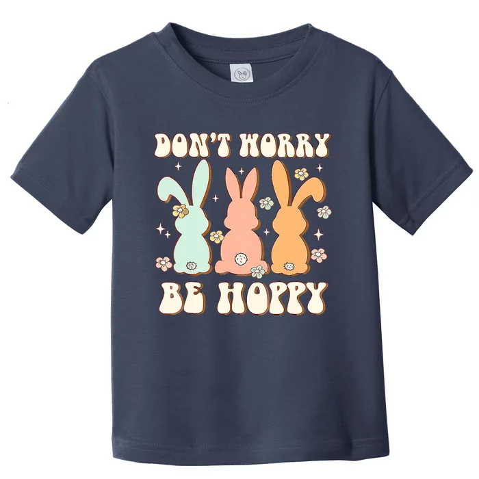 Don't Worry Be Hoppy Rabbit Cute Bunny Flowers Easter Day Toddler T-Shirt