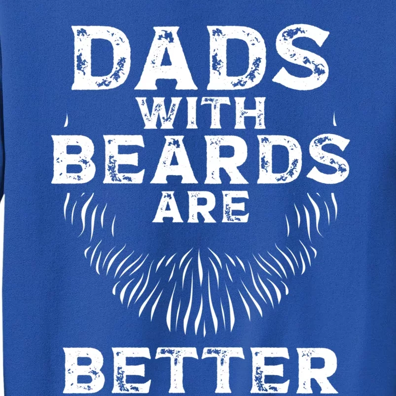 Dads With Beards Are Better Beard Lover Gift Tall Sweatshirt