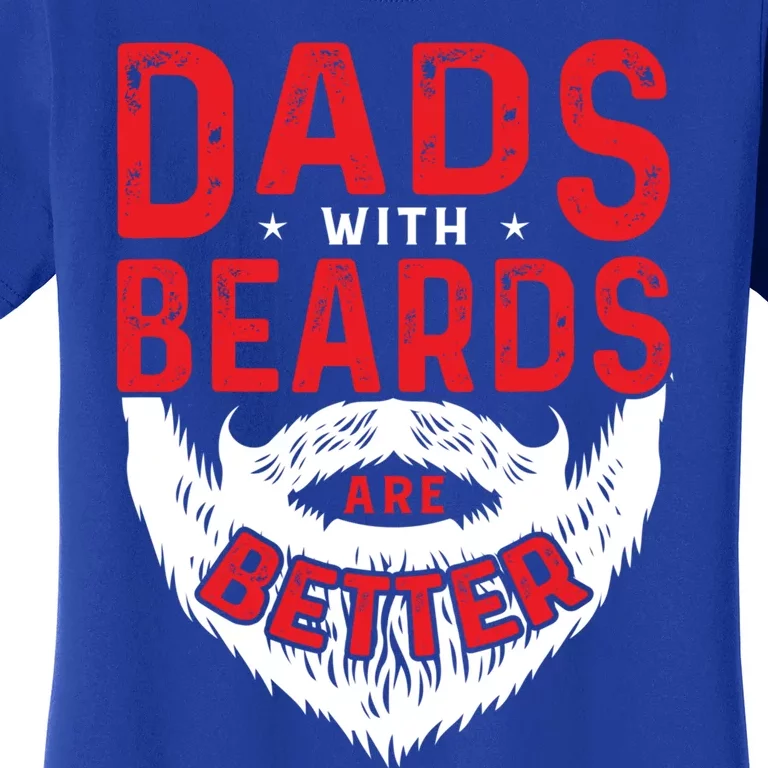 Dads With Beards Are Better Funny Beard Cool Gift Women's T-Shirt