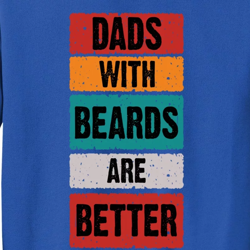 Dads With Beards Are Better Gift Tall Sweatshirt