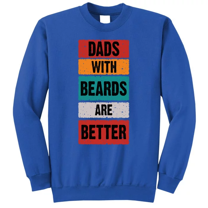 Dads With Beards Are Better Gift Tall Sweatshirt