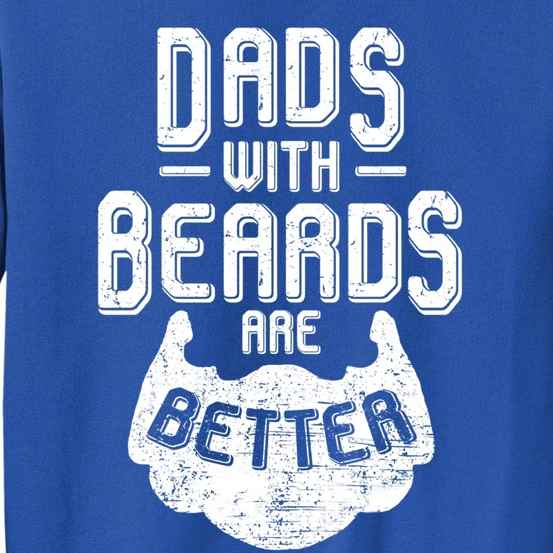 Dads With Beards Are Better Cool Gift Dad Beard Cute Gift Tall Sweatshirt