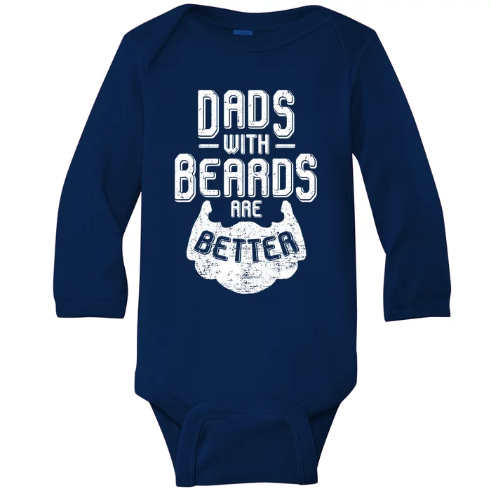 Dads With Beards Are Better Cool Gift Dad Beard Cute Gift Baby Long Sleeve Bodysuit