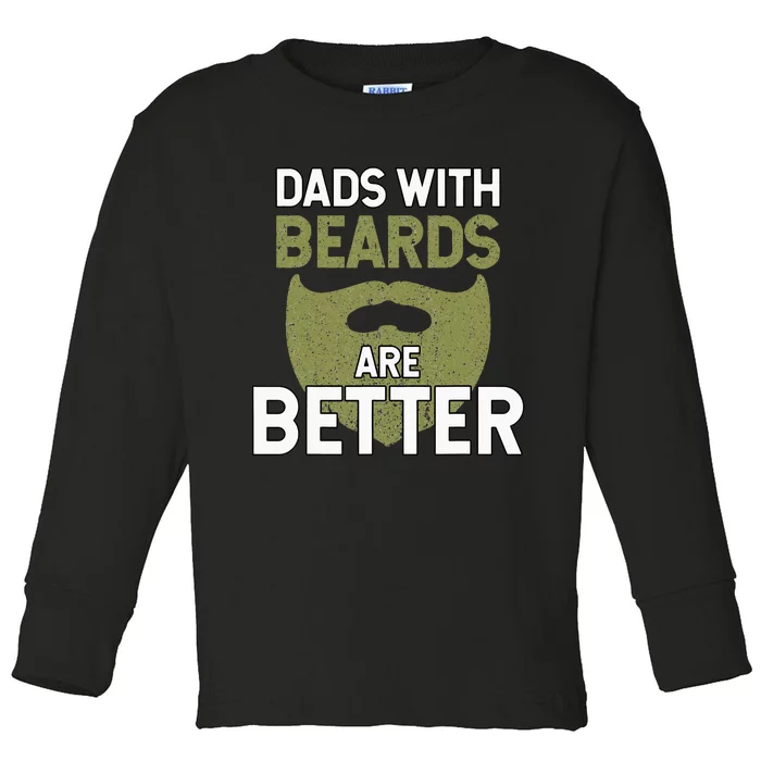 Dads With Beards Are Better Fathers Day Funny Dad Toddler Long Sleeve Shirt