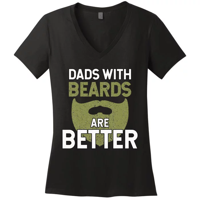 Dads With Beards Are Better Fathers Day Funny Dad Women's V-Neck T-Shirt