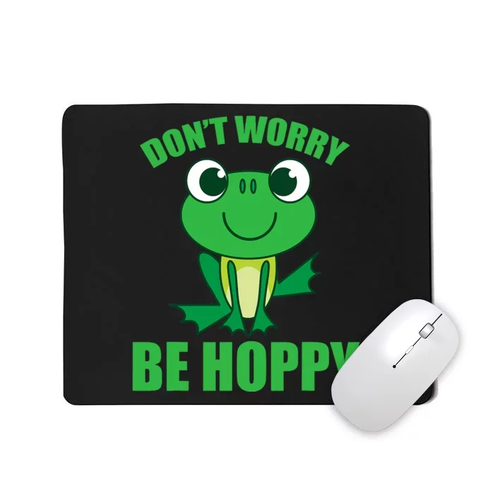 DonT Worry Be Hoppy | Cute Crazy Frog Mousepad