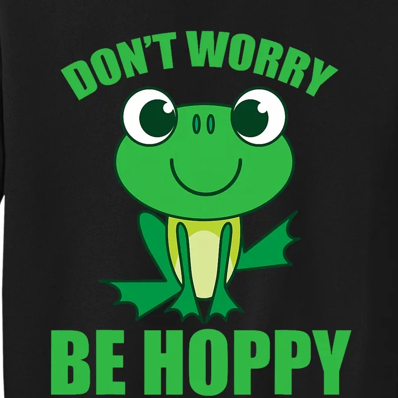 DonT Worry Be Hoppy | Cute Crazy Frog Tall Sweatshirt