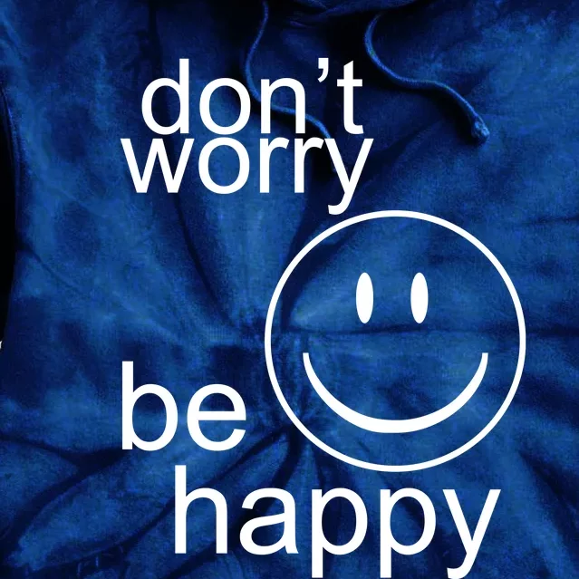 Dont Worry Be Happy Tie Dye Hoodie