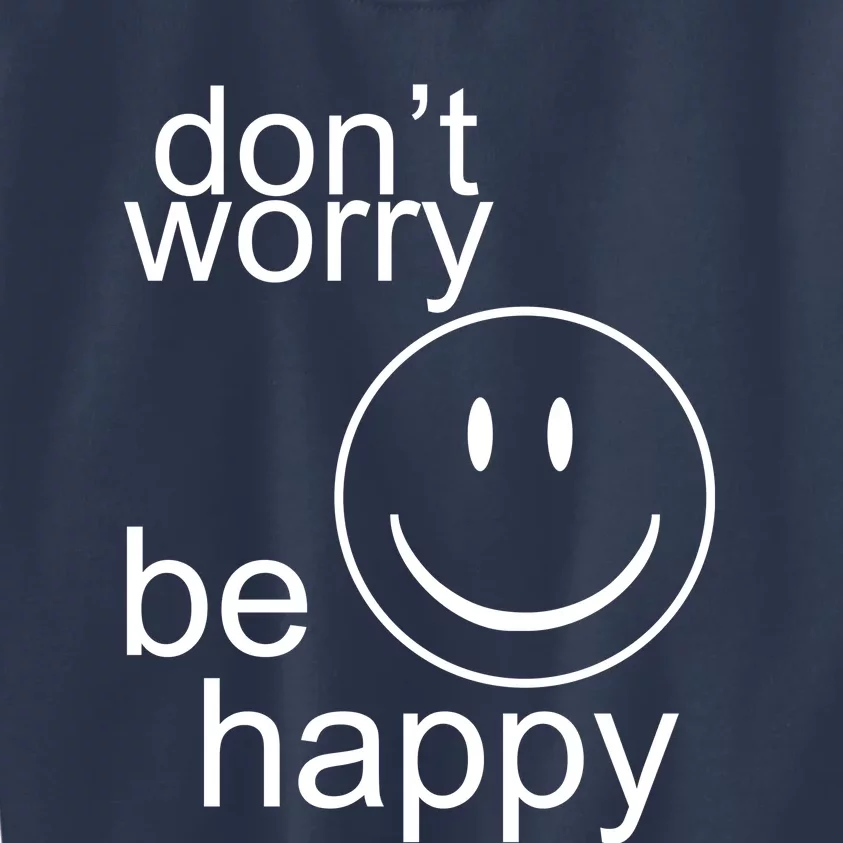 Dont Worry Be Happy Kids Sweatshirt