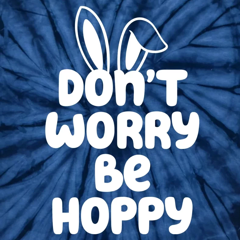 Don't Worry Be Hoppy Easter Bunny Holiday Tie-Dye T-Shirt