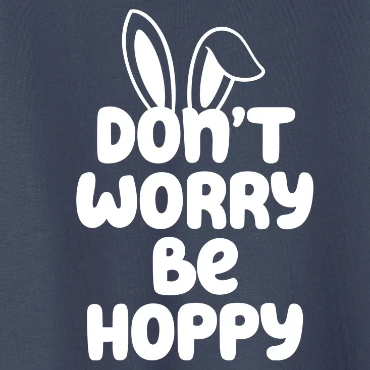 Don't Worry Be Hoppy Easter Bunny Holiday Toddler T-Shirt