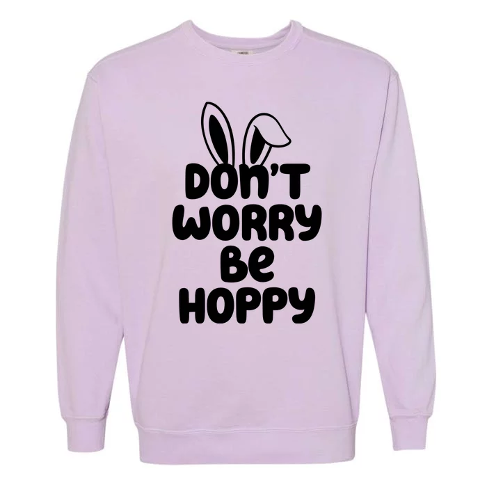 Don't Worry Be Hoppy Easter Bunny Holiday Garment-Dyed Sweatshirt