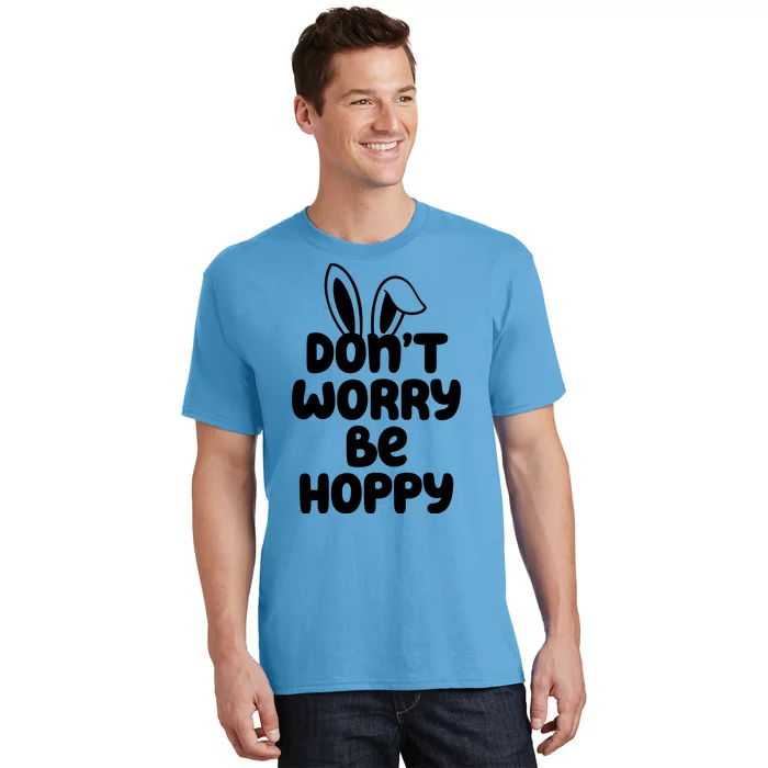 Don't Worry Be Hoppy Easter Bunny Holiday T-Shirt