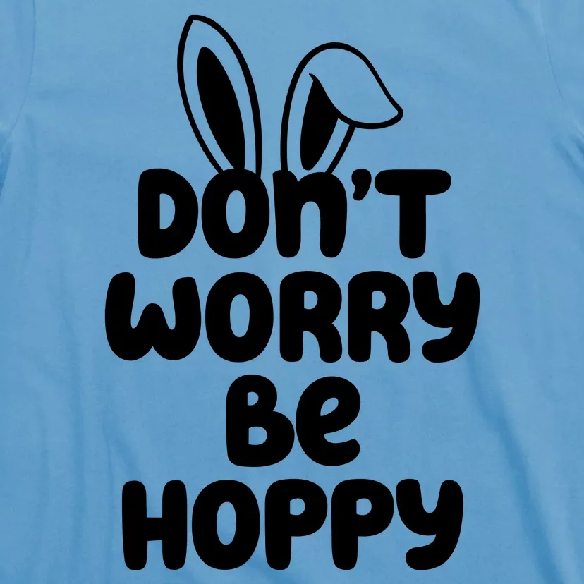 Don't Worry Be Hoppy Easter Bunny Holiday T-Shirt