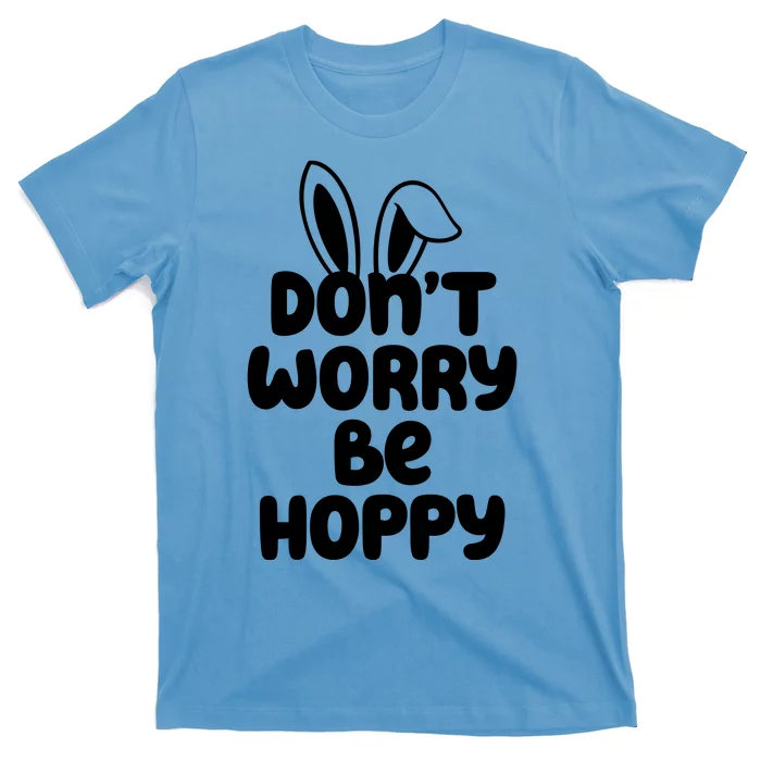 Don't Worry Be Hoppy Easter Bunny Holiday T-Shirt