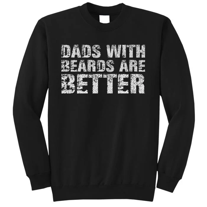 Dads with Beards are Better Fun Bearded Papa Gift Father Day Tall Sweatshirt