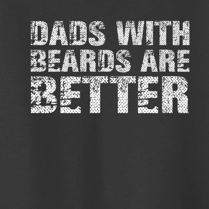 Dads with Beards are Better Fun Bearded Papa Gift Father Day Toddler T-Shirt