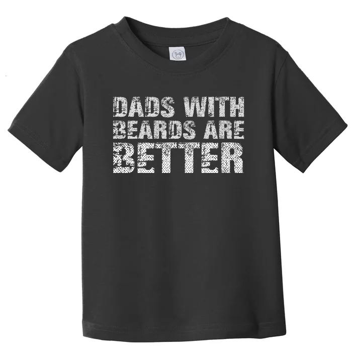 Dads with Beards are Better Fun Bearded Papa Gift Father Day Toddler T-Shirt