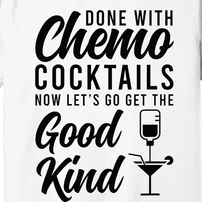 Done With Chemo Survivor Last Day Of Chemo End Of Chemo Premium T-Shirt