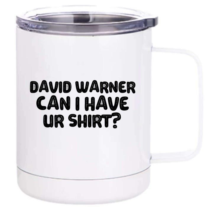 David Warner Can I Have Ur Shirt Funny Front & Back 12oz Stainless Steel Tumbler Cup