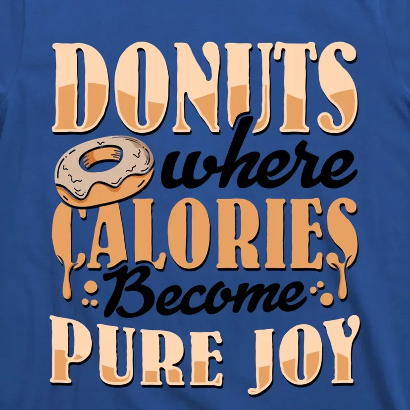 Donuts Where Calories Become Pure Joy Donuts Gift T-Shirt