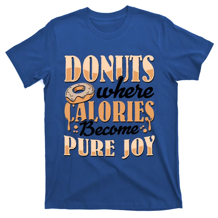 Donuts Where Calories Become Pure Joy Donuts Gift T-Shirt