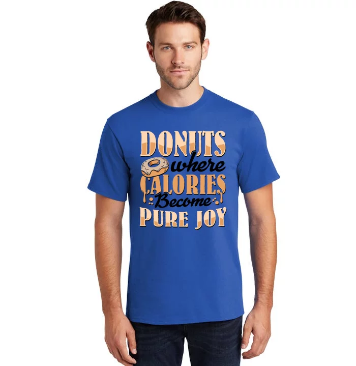 Donuts Where Calories Become Pure Joy Donuts Gift Tall T-Shirt