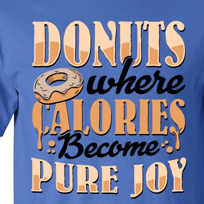 Donuts Where Calories Become Pure Joy Donuts Gift Tall T-Shirt