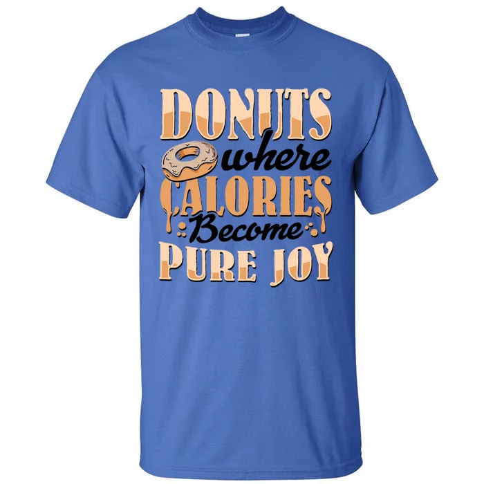 Donuts Where Calories Become Pure Joy Donuts Gift Tall T-Shirt