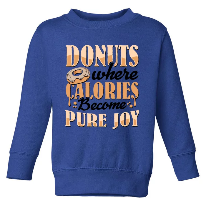 Donuts Where Calories Become Pure Joy Donuts Gift Toddler Sweatshirt