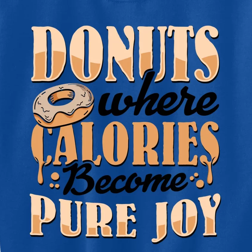 Donuts Where Calories Become Pure Joy Donuts Gift Kids Sweatshirt