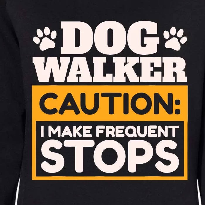 Dog Walker Caution I Make Frequent Stops Funny Dog Walking Womens California Wash Sweatshirt