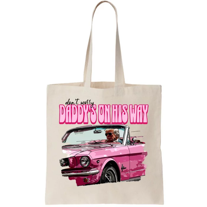 Dont Worry Daddys On His Way Trump 2024 Tote Bag