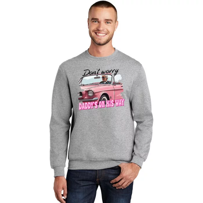 Dont Worry Daddys On His Way Funny Trump In Car 2024 Tall Sweatshirt