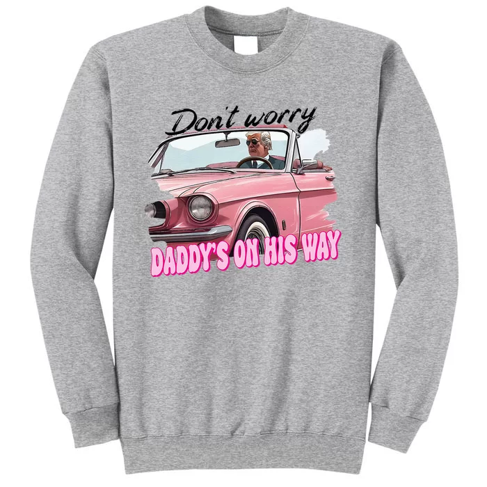 Dont Worry Daddys On His Way Funny Trump In Car 2024 Tall Sweatshirt