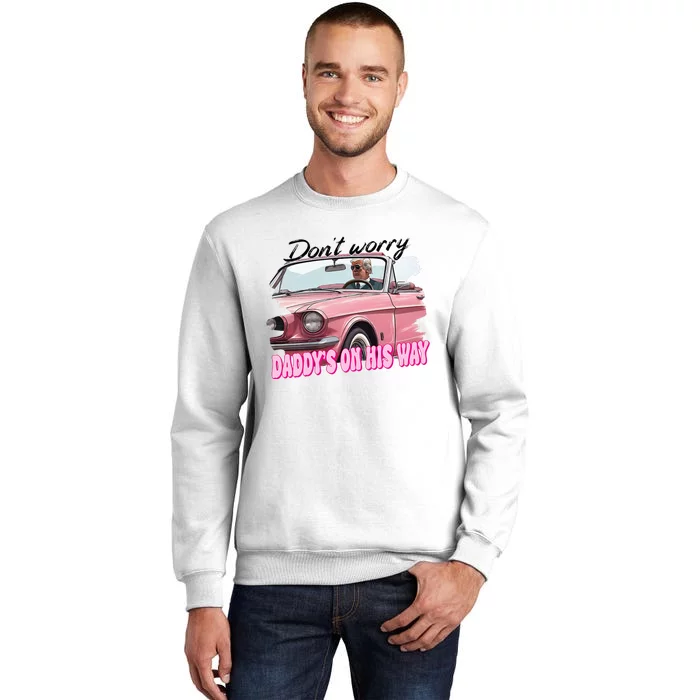 Dont Worry Daddys On His Way Funny Trump In Car 2024 Sweatshirt