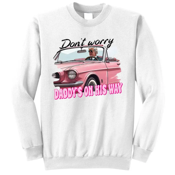 Dont Worry Daddys On His Way Funny Trump In Car 2024 Sweatshirt