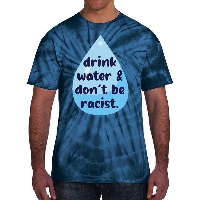 Drink Water & DonT Be Racist Funny Tie-Dye T-Shirt