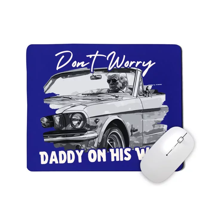 DonT Worry DaddyS On His Way Donald Trump 2024 Funny Gift Mousepad