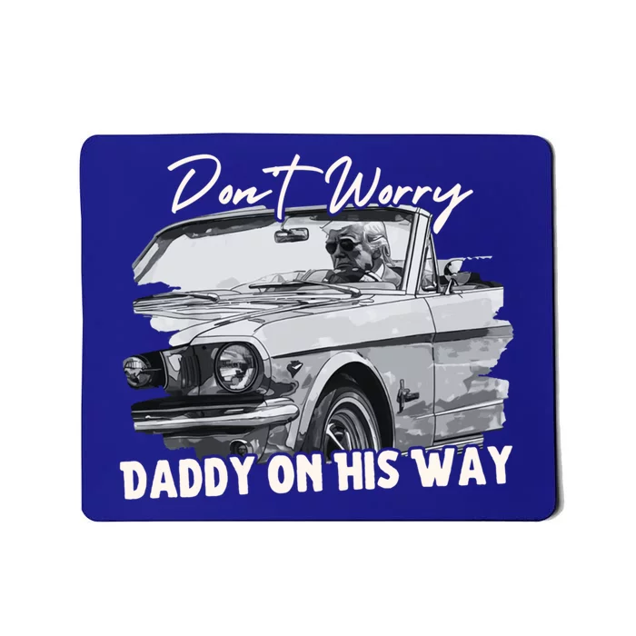 DonT Worry DaddyS On His Way Donald Trump 2024 Funny Gift Mousepad