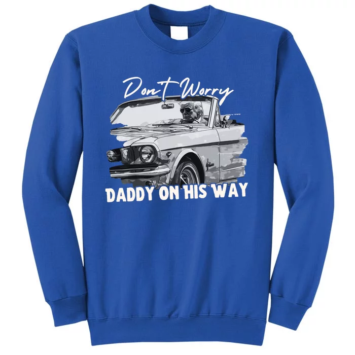 DonT Worry DaddyS On His Way Donald Trump 2024 Funny Gift Tall Sweatshirt