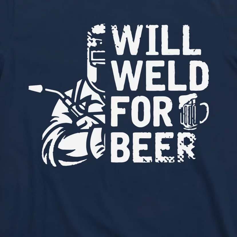 Drunk Welder Drinker Steelworker Will Weld For Beer Welding T-Shirt