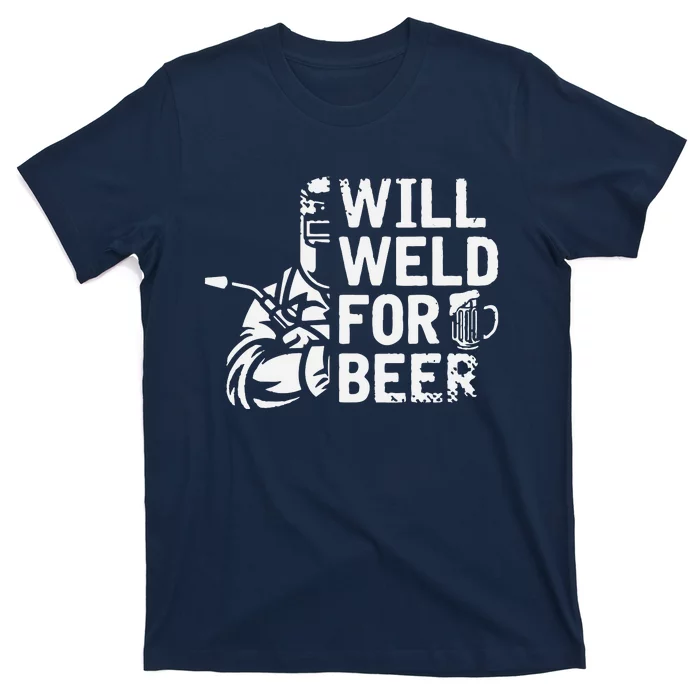 Drunk Welder Drinker Steelworker Will Weld For Beer Welding T-Shirt