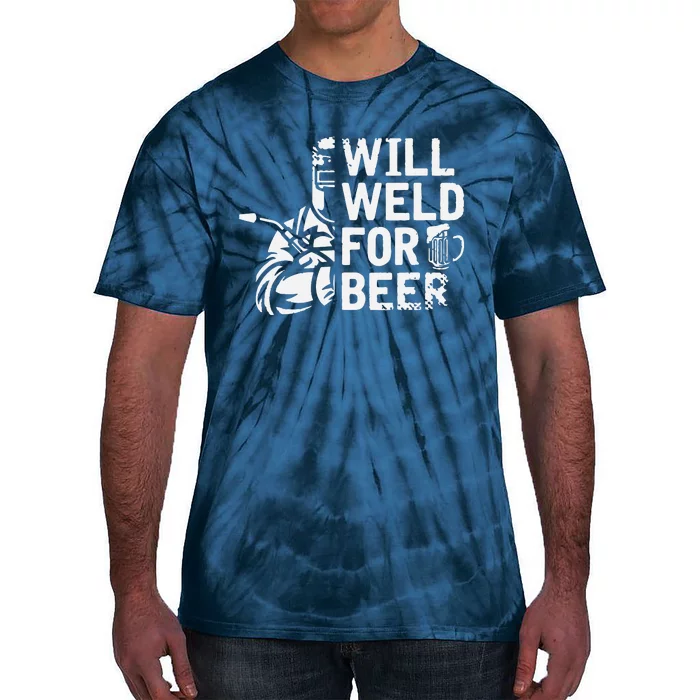 Drunk Welder Drinker Steelworker Will Weld For Beer Welding Tie-Dye T-Shirt