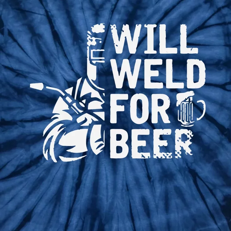 Drunk Welder Drinker Steelworker Will Weld For Beer Welding Tie-Dye T-Shirt