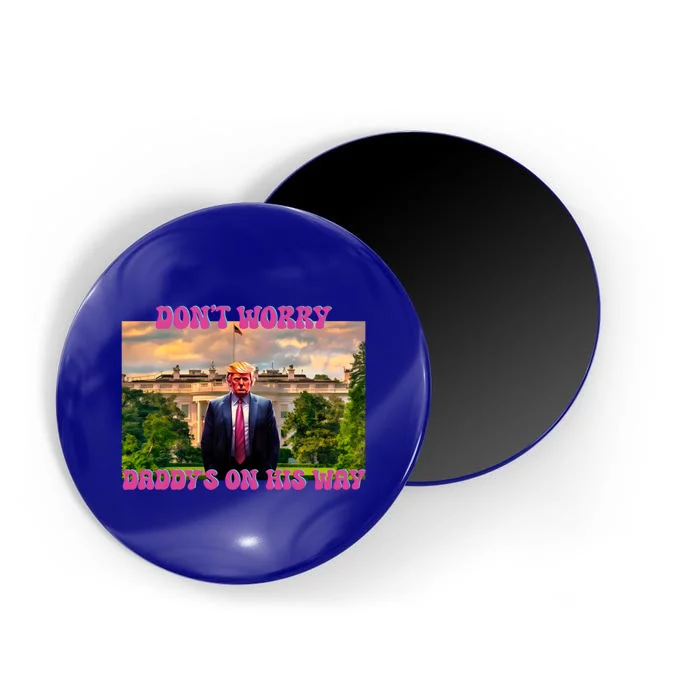 DonT Worry DaddyS On His Way Trump 2024 Take America Back! Gift Magnet