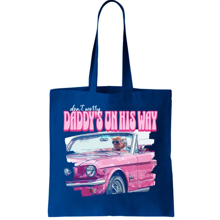 DonT Worry DaddyS On His Way Trump Election 2024 Funny Gift Tote Bag