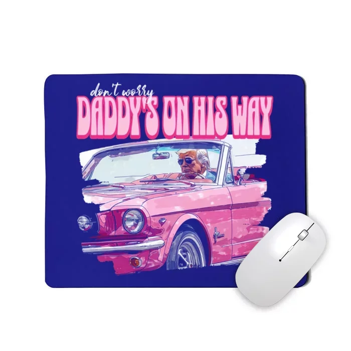 DonT Worry DaddyS On His Way Trump Election 2024 Funny Gift Mousepad