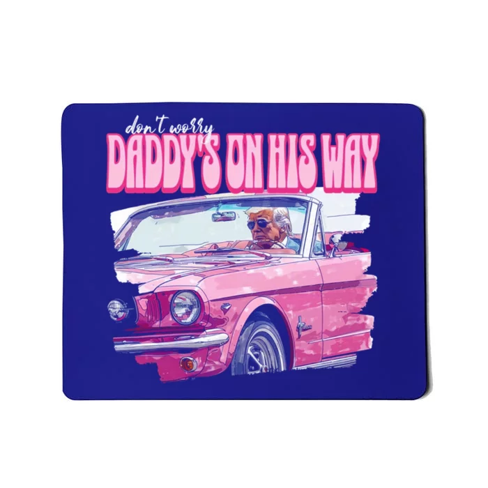 DonT Worry DaddyS On His Way Trump Election 2024 Funny Gift Mousepad